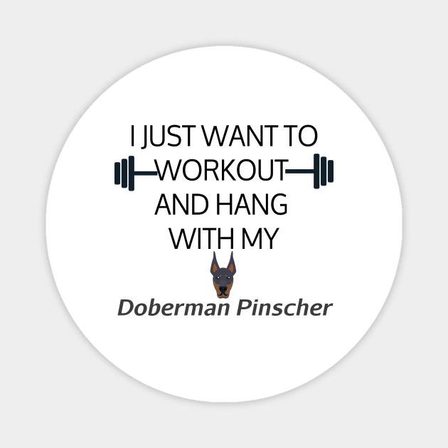 I Just Want To Workout And Hang Out With My Doberman Pinscher, Lose Weight, Dog Lovers Magnet by StrompTees